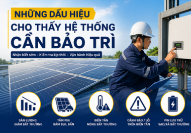 Những Dấu Hiệu Cho Thấy Hệ Thống Điện Mặt Trời Cần Bảo Trì